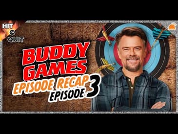 Buddy Games Ep 3 Recap  Hit or Quit
