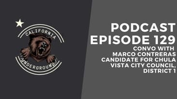 Episode 129 - Convo with Marco Contreras - Candidate for Chula Vista City Council