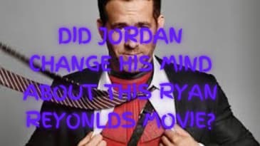 Did Jordan Change his mind about this Ryan Reynolds Movie?