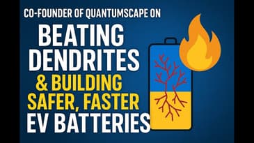 Co-Founder of QuantumScape on Beating Dendrites and Building Safer, Faster EV Batteries