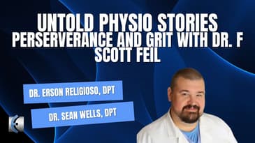 Untold Physio Stories Podcast - Perserverance and Grit with Dr. F. Scott Feil