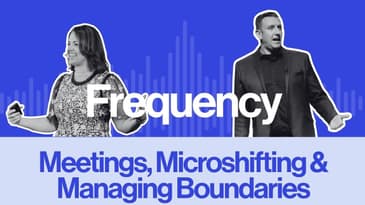 Frequency Ep 30:  Meetings, Microshifting & Managing Boundaries
