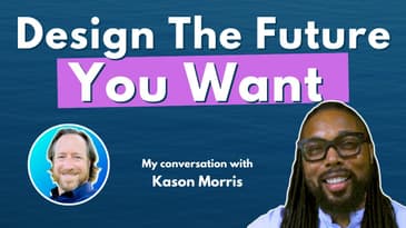 How To Design Your Future Of Life & Work | Insights from Kason Morris