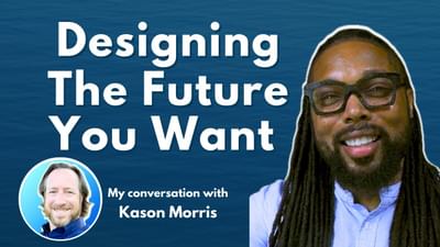 How To Design Your Future Of Life & Work | Insights from Kason Morris