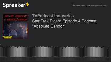 Star Trek Picard Episode 4 Podcast "Absolute Candor" (made with Spreaker)