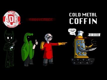 ADR Episode 124: Cold Metal Coffin