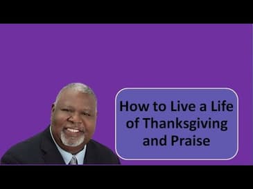 How to Live a Life of Thanksgiving and Praise