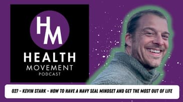 Kevin Stark - The Warrior's Journey of a Retired Navy SEAL - The Health Movement Podcast - 027
