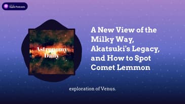 A New View of the Milky Way, Akatsuki's Legacy, and How to Spot Comet Lemmon