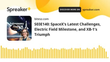 S03E140: SpaceX's Latest Challenges, Electric Field Milestone, and XB-1's Triumph