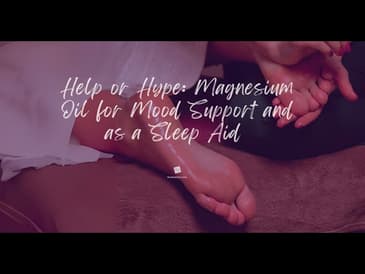 Help or Hype: Magnesium Oil for Mood Support and as a Sleep Aid