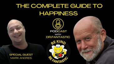 The Complete Guide to Happiness Podcast with Dr. Fantastic: Interview with Mark Andres