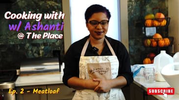 Ep. 2 Meatloaf | Cooking with Ashanti @ The Place