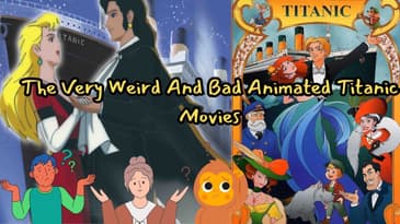 The Very Weird And Bad Animated Titanic Movies