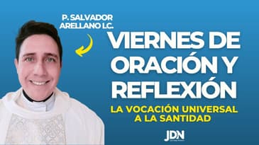 La vocación universal a la Santidad con el P. Salvador Arellano / Viernes de oración y reflexión