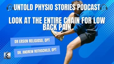 Untold Physio Stories Podcast - Look at the Entire Chain for Low Back Pain