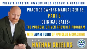 Practice Owners Manual Series, Part 5   Clinical Sales: The Purpose-Driven Provider Program