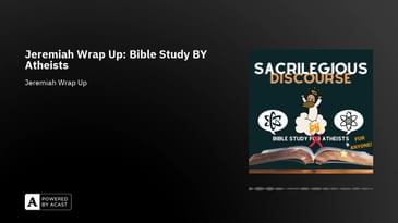 Jeremiah Wrap Up: Bible Study BY Atheists