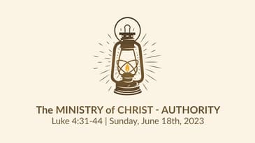 The Ministry of Christ - Luke 4:31-44 - Authority