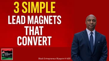 Black Entrepreneur Blueprint 600 - Jay Jones - Three Simple Lead Magnets That Convert