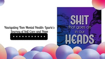 Navigating Teen Mental Health: Laurie's Journey of Self-Care and Hope | Sh!t That Goes On In Our...