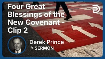 Four Great Blessings of the New Covenant | Clip 2 | Derek Prince