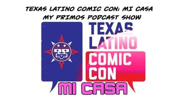 TxLCC Mi Casa After Hours  My Primos Podcast Show