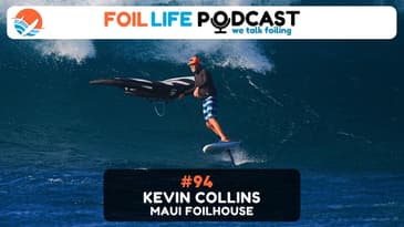 Episode #94 - Kevin Collins / Maui Foil House