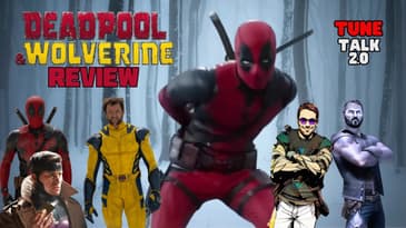 Tune Talk 2.0 - Season 2 Episode 29:  Deadpool & Wolverine Spoiler-filled Review!