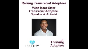 Raising Transracial Adoptees With Isaac Etter -&nbsp; Transracial Adoptee, Speaker & Activist