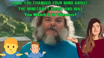 Have You Changed Your Mind About The Minecraft Movie And Will You Watch It In Theaters?