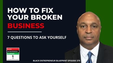 Black Entrepreneur Blueprint: 379 - Jay Jones - How To Fix Your Broken Business - 7 Questions To...