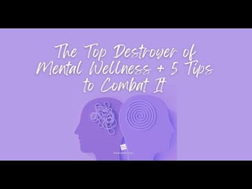 Top Destroyer of Mental Wellness + 5 Tips to Combat It [2025 Re-Post]