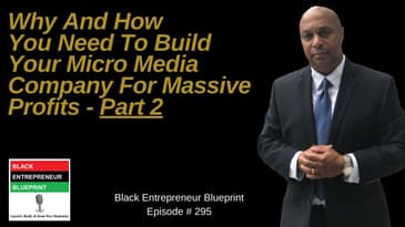 Black Entrepreneur Blueprint: 295 - Jay Jones - Why And How You Need To Build Your Micro Media...