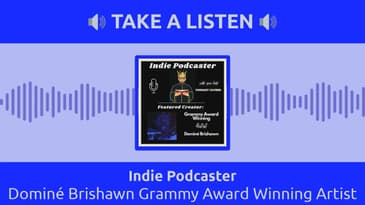 Indie Podcaster - Dominé Brishawn Grammy Award Winning Artist