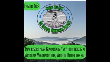 Episode 163 - New resort near Blackhead, high ticket prices at Windham, ADK Wildlife Refuge for sale