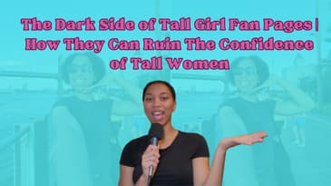 The Dark Side of Tall Girl Fan Pages | How They Can Ruin The Confidence of Tall Women