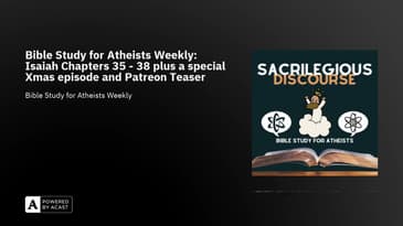 Bible Study for Atheists Weekly: Isaiah Chapters 35 - 38 plus a special Xmas episode and Patreon ...