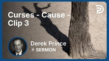 Curses - Cause | Clip 3 | Derek Prince