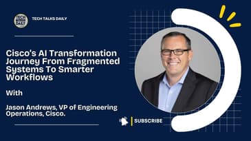 Cisco’s AI Transformation Journey From Fragmented Systems To Smarter Workflows