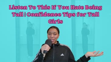 Listen To This If You Hate Being Tall | Confidence Tips for Tall Girls