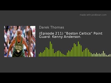 (Episode 211) "Boston Celtics" Point Guard: Kenny Anderson.