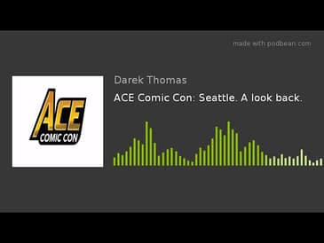 ACE Comic Con: Seattle. A look back.