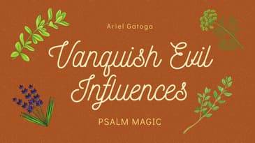 Psalm 100: VANQUISH ALL EVIL INFLUENCES