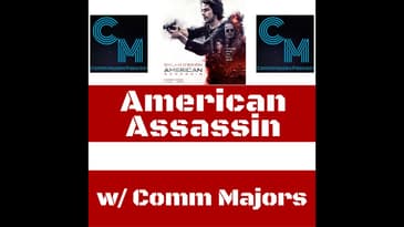 Ep.62: American Assassin Movie with Comm Majors Podcast.