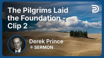 The Pilgrims Laid the Foundation | Clip 2 | Derek Prince