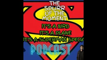 Spurr Of The Moment Podcast: It’s A Bird It’s A Plane It’s A Superman Special