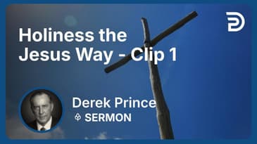 Holiness the Jesus Way | Clip 1 | Derek Prince