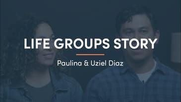 Life Group Story - Paulina & Uziel Diaz