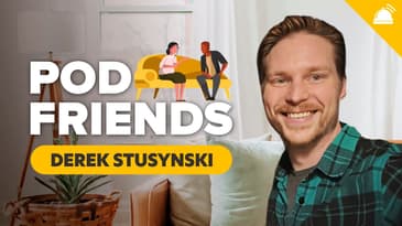 Derek Stusynski: From Weird Kid to Community Builder | Pod Friends